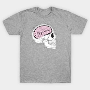 Let's Get Weird Skull with Brain T-Shirt